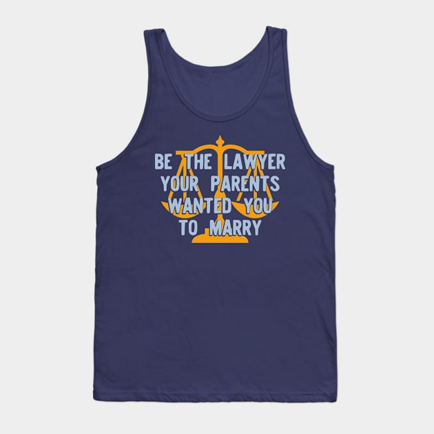 Be the Lawyer your parents wanted you to marry Version 2 Tank Top by Teeworthy Designs